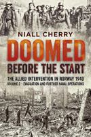 Doomed Before the Start: The Allied Intervention in Norway 1940. Volume 2: Evacuation and Further Naval Operations 1911512137 Book Cover