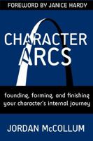 Character Arcs: Founding, forming and finishing your character's internal journey 1940096057 Book Cover