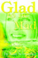 Glad to be Mad: Poems Verging on Sanity 0595318703 Book Cover