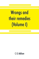 Wrongs and Their Remedies: A Treatise on the Law of Torts, Volume 1 9353868815 Book Cover