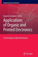 Applications of Organic and Printed Electronics: A Technology-Enabled Revolution (Integrated Circuits and Systems) 1489993525 Book Cover