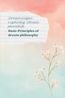 Dreamscape: Exploring Dream Pluralism Basic Principles of Dream Philosophy 1088291392 Book Cover