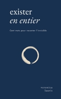 Exister en entier: Cent mots pour raconter l'invisible (French Edition) B0GV27NNGH Book Cover
