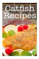 Catfish Recipes: The Ultimate Guide 1505309263 Book Cover