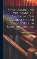 Gründliche und vollständige Anleitung zur Fabrikation der Seite zum Selbstunterricht. 1020565756 Book Cover