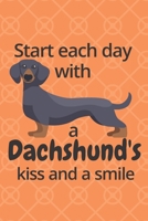 Start each day with a Dachshund's kiss and a smile: For Dachshund Dog Fans 1677610689 Book Cover