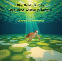 Die Schildkröte, die eine Wiese pflanzte: Band 5 der zwölfteiligen Ozean-Abenteuerreihe (Bilderbuch) ("Die Schildkröte, die..." Kinderbilderbuch-Reihe) (German Edition) 192364744X Book Cover