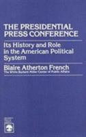 Presidential Press Conference: Its History and Role in the American Political System 0819120642 Book Cover