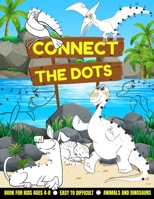 Connect the Dots - Book for kids Ages 4-8 - Easy to Difficult - Animals and Dinosaurs: Dot-to-dot Activity book and Coloring for boys and girls From Preschool to Kindergarten - Trace the Numbers and c B08HH1JSBT Book Cover