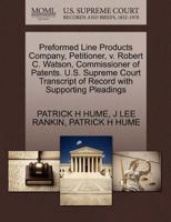 Preformed Line Products Company, Petitioner, v. Robert C. Watson, Commissioner of Patents. U.S. Supreme Court Transcript of Record with Supporting Pleadings 1270458086 Book Cover