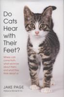 Do Cats Hear with Their Feet?: Where Cats Come From, What We Know About Them, and What They Think About Us 0061456489 Book Cover