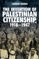 The Invention of Palestinian Citizenship, 1918-1947 147443214X Book Cover