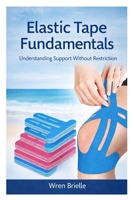 Elastic Tape Fundamentals: Understanding Support Without Restriction B0GP64L78Z Book Cover