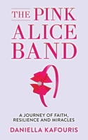 The Pink Alice Band: A Journey of Faith, Resilience and Miracles B0G5K9W1VK Book Cover