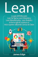 Lean: La guía definitiva para Lean Six Sigma, Lean Enterprise y Lean Manufacturing + Lean Analytics: la forma ágil de construir un inicio superior utilizando Ciencia de Datos 179541457X Book Cover