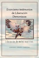 Exorcismo Testimonios de Liberacion Demoniacas.: Liberacion de Malos Espiritus. 1463308957 Book Cover