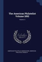 The American Philatelist Volume 1892; Volume 6 1377150070 Book Cover