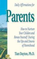 Daily Affirmations for Parents: How to Nurture Your Children and Renew Yourself During the Ups and Downs of Parenthood 1558741518 Book Cover
