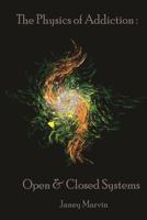 The Physics of Addiction: Open & Closed Systems 1508452369 Book Cover