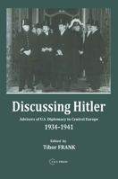 Discussing Hitler: Advisors of U.S. Diplomacy in Central Europe 1934-1941 9639241563 Book Cover