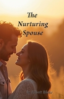 The Nurturing Spouse: Building a Strong and Supportive Marriage B0F7HQYV7V Book Cover