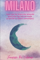 Milano: Cosa non ho imparato amando qualcuno che non mi vuole (e perché lo rifarei comunque). (Italian Edition) B0DTGM6Y37 Book Cover
