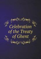 Celebration of the Treaty of Ghent 5518613024 Book Cover