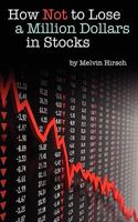 How Not to Lose a Million Dollars in Stocks 1607462818 Book Cover