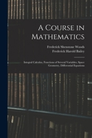 A Course in Mathematics: Integral Calculus, Functions of Several Variables, Space Geometry, Differential Equations 1016574436 Book Cover