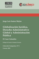 Globalización jurídica, derecho administrativo global y administración pública: El caso Colombia (Colección Compactos) 9807834317 Book Cover