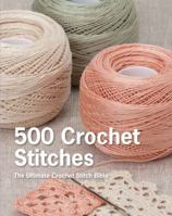 500 Crochet Stitches: The Ultimate Crochet Stitch Bible 1250067308 Book Cover