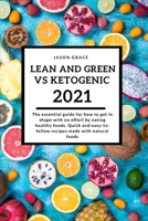 Lean and Green VS Ketogenic: The essential guide for how to get in shape with no effort by eating healthy foods. Quick and easy-to-follow recipes made with natural foods 1914418441 Book Cover