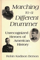 Marching to a Different Drummer: Unrecognized Heroes of American History 031328802X Book Cover