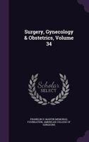 Surgery, Gynecology & Obstetrics, Volume 34 1341437523 Book Cover