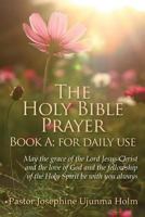 The Holy Bible Prayer Book A; for daily use: May the grace of the Lord Jesus Christ and the love of God and the fellowship of the Holy Spirit be with you always 1481193260 Book Cover