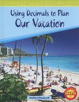 Using Decimals to Plan Our Vacation 0743908783 Book Cover
