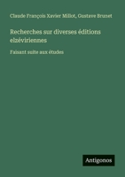 Recherches sur diverses éditions elzéviriennes: Faisant suite aux études (French Edition) 3388731462 Book Cover