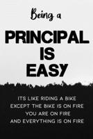 Being A Principal Is Easy It's Like Riding A Bike Except the Bike is On Fire You're On Fire Everything is on Fire: Special Gift for a Special Person ... white paper 100 Pages 6 x 9 Matte finish B084DGWN9J Book Cover