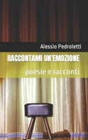 RACCONTAMI UN'EMOZIONE: poesie e racconti (Italian Edition) B0CL7XS1MK Book Cover