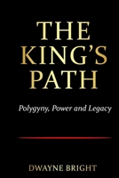 THE KING'S PATH: Polygyny, Power and Legacy B0FR3BTLRJ Book Cover