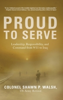 Proud to Serve: Leadership, Responsibility, and Command from 9/11 to Iraq B0HBZ854CW Book Cover