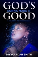 God's Gonna make it good: A Journey To Forgiveness 1720673276 Book Cover
