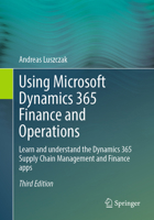 Using Microsoft Dynamics 365 Finance and Operations: Learn and understand the Dynamics 365 Supply Chain Management and Finance apps 3658505621 Book Cover