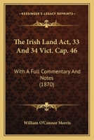 The Irish Land Act, 33 And 34 Vict. Cap. 46: With A Full Commentary And Notes 1241040230 Book Cover