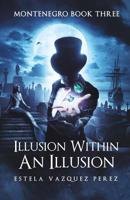 Montenegro Book Three: Illusion Within An Illusion 1977209343 Book Cover