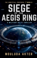 Siege of the Aegis Ring (Orbitfall Protocol) B0H7TQ5XJN Book Cover