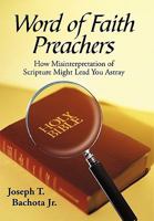Word of Faith Preachers: How Misinterpretation of Scripture Might Lead You Astray 1450231454 Book Cover