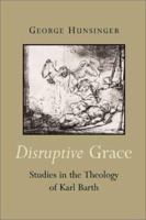 Disruptive Grace: Studies in the Theology of Karl Barth 0802849407 Book Cover