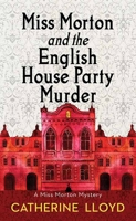 Miss Morton and the English House Party Murder 1496723287 Book Cover