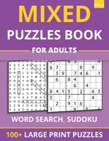 Mixed Puzzles Book For Adults - Word Search, Sudoku: 100+ Large Print Puzzles For Adults & Seniors B093RKYSJV Book Cover